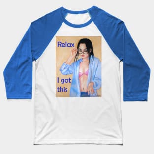 Relax I got this confident woman girl Baseball T-Shirt